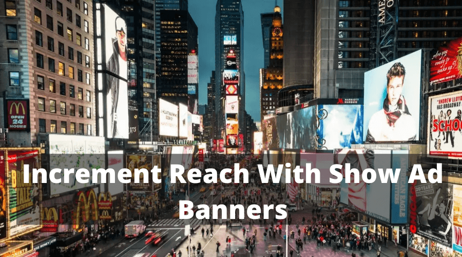 Increment Reach With Show Ad Banners And More