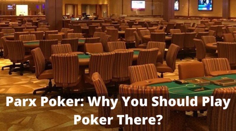 Parx Poker: Why You Should Play Poker There?